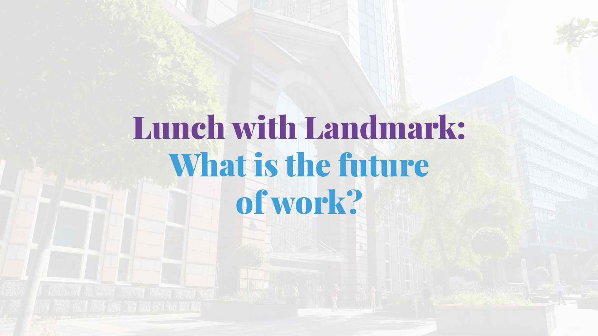 landmark-hosts-a-future-of-work-panel-debate-in-london-why-adopting